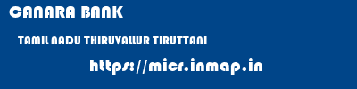 CANARA BANK  TAMIL NADU THIRUVALLUR TIRUTTANI   micr code